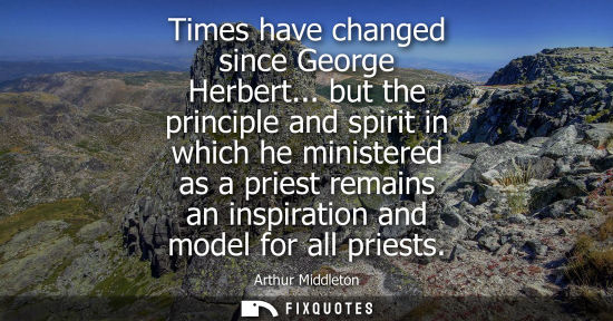 Small: Times have changed since George Herbert... but the principle and spirit in which he ministered as a pri