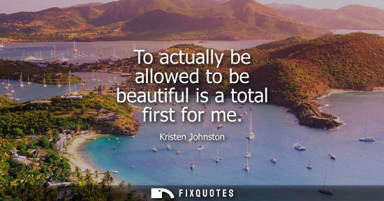 Small: To actually be allowed to be beautiful is a total first for me