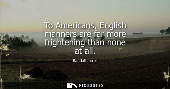Small: To Americans, English manners are far more frightening than none at all