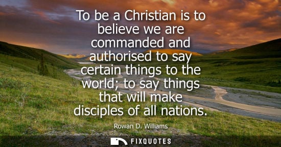 Small: To be a Christian is to believe we are commanded and authorised to say certain things to the world to s