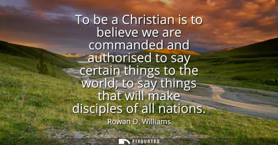 Small: To be a Christian is to believe we are commanded and authorised to say certain things to the world to say thin