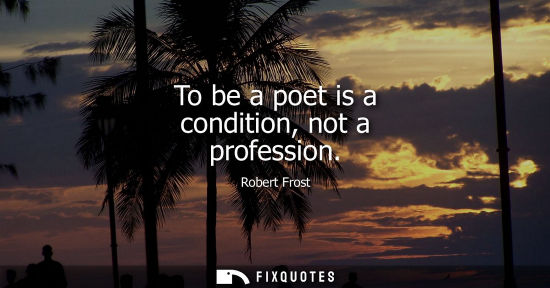 Small: To be a poet is a condition, not a profession