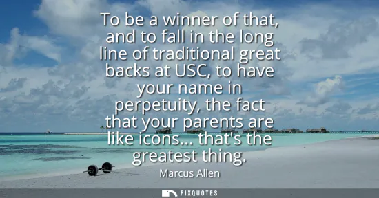 Small: To be a winner of that, and to fall in the long line of traditional great backs at USC, to have your name in p