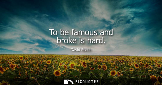 Small: To be famous and broke is hard