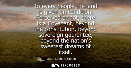 Small: To every people the land is given on condition. Perceived or not, there is a Covenant, beyond the const
