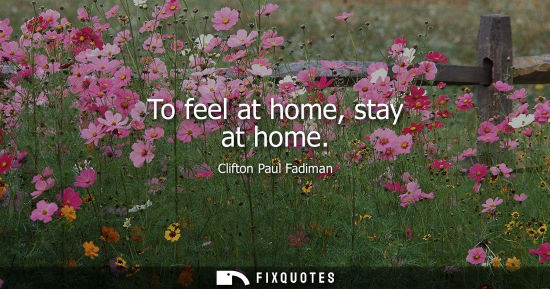 Small: To feel at home, stay at home