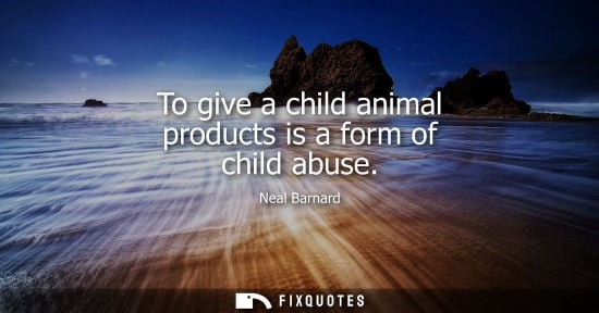 Small: To give a child animal products is a form of child abuse