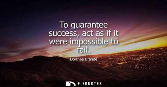 Small: To guarantee success, act as if it were impossible to fail