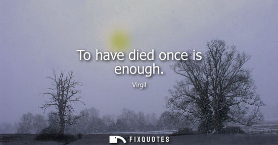 Small: To have died once is enough