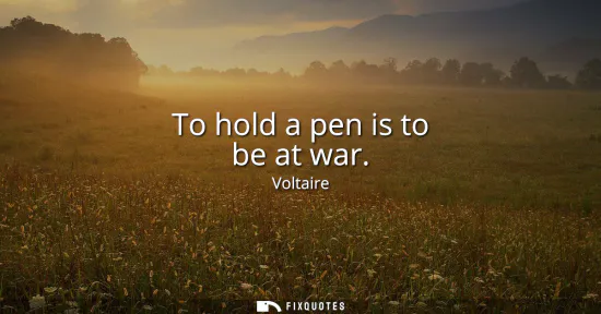 Small: To hold a pen is to be at war