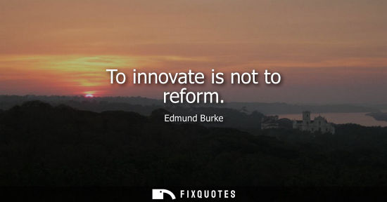 Small: To innovate is not to reform