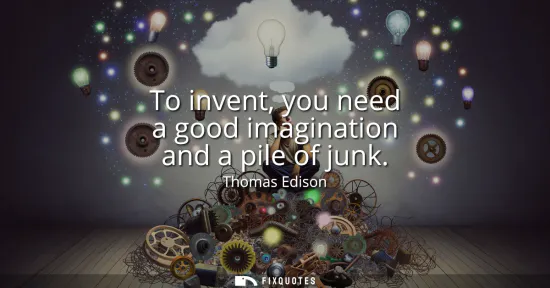 Small: To invent, you need a good imagination and a pile of junk