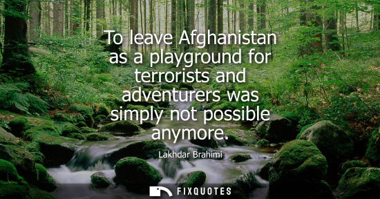 Small: To leave Afghanistan as a playground for terrorists and adventurers was simply not possible anymore