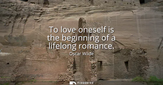 Small: To love oneself is the beginning of a lifelong romance