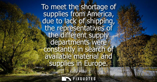 Small: To meet the shortage of supplies from America, due to lack of shipping, the representatives of the diff
