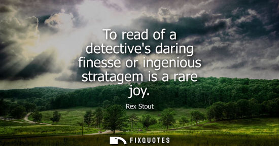 Small: To read of a detectives daring finesse or ingenious stratagem is a rare joy