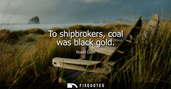 Small: To shipbrokers, coal was black gold