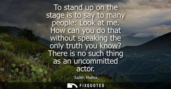 Small: To stand up on the stage is to say to many people: Look at me. How can you do that without speaking the