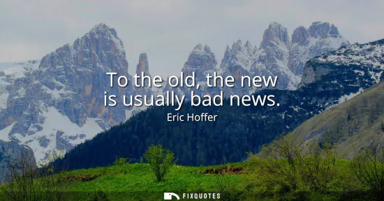 Small: To the old, the new is usually bad news