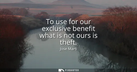 Small: To use for our exclusive benefit what is not ours is theft