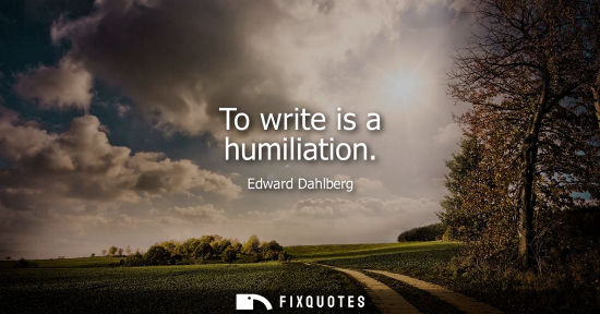Small: To write is a humiliation