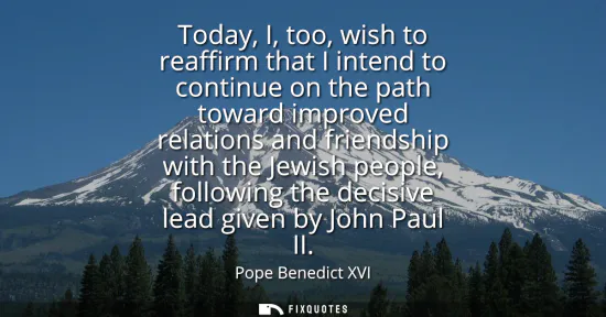 Small: Today, I, too, wish to reaffirm that I intend to continue on the path toward improved relations and friendship