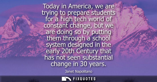 Small: Today in America, we are trying to prepare students for a high tech world of constant change, but we ar
