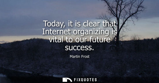 Small: Today, it is clear that Internet organizing is vital to our future success