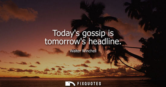 Small: Todays gossip is tomorrows headline