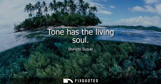Small: Tone has the living soul