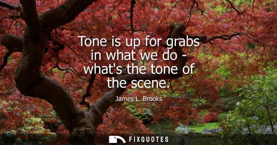 Small: Tone is up for grabs in what we do - whats the tone of the scene