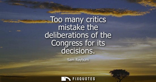 Small: Too many critics mistake the deliberations of the Congress for its decisions