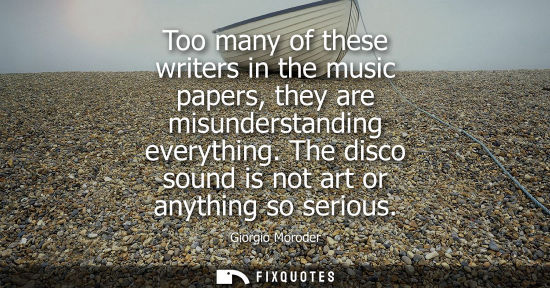 Small: Too many of these writers in the music papers, they are misunderstanding everything. The disco sound is