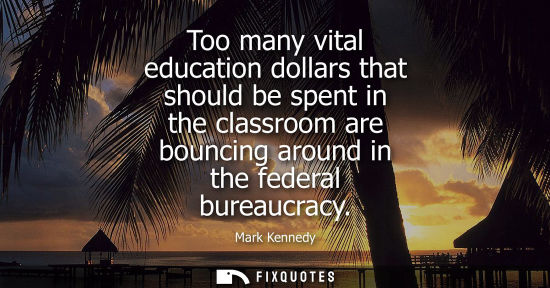 Small: Too many vital education dollars that should be spent in the classroom are bouncing around in the feder