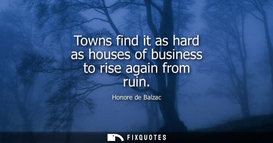 Small: Towns find it as hard as houses of business to rise again from ruin