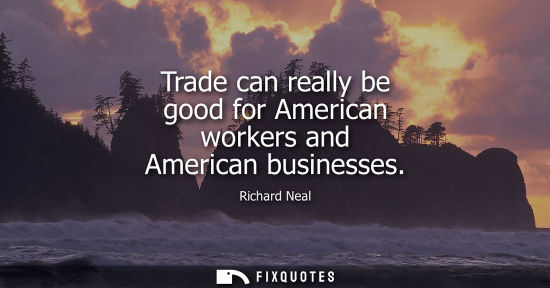 Small: Trade can really be good for American workers and American businesses