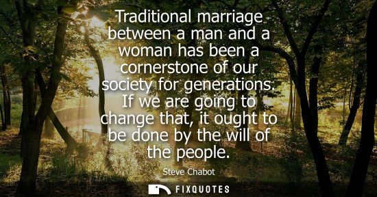 Small: Traditional marriage between a man and a woman has been a cornerstone of our society for generations.