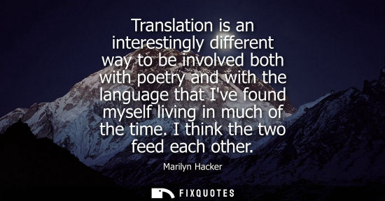 Small: Translation is an interestingly different way to be involved both with poetry and with the language tha