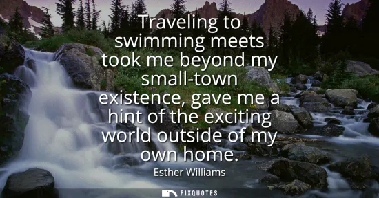 Small: Traveling to swimming meets took me beyond my small-town existence, gave me a hint of the exciting world outsi