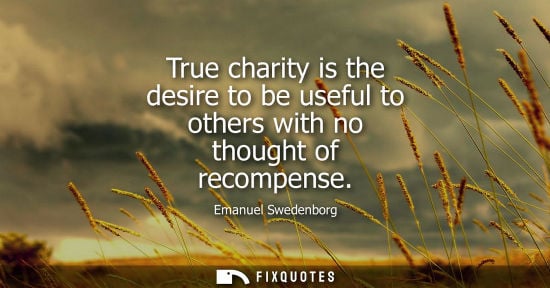 Small: True charity is the desire to be useful to others with no thought of recompense