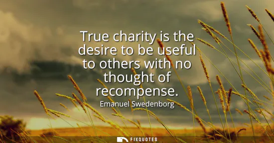 Small: True charity is the desire to be useful to others with no thought of recompense