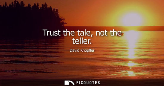 Small: Trust the tale, not the teller