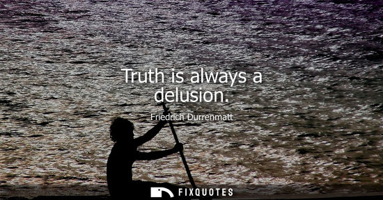 Small: Truth is always a delusion