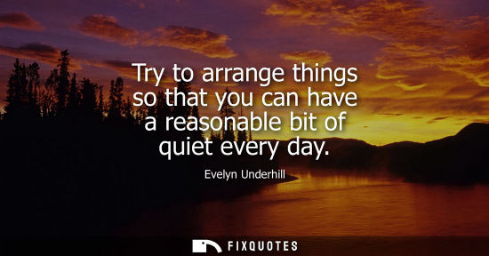 Small: Try to arrange things so that you can have a reasonable bit of quiet every day