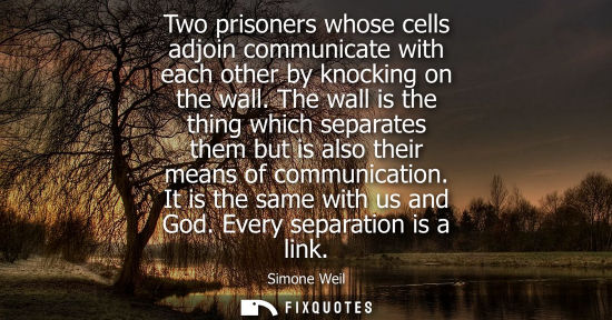 Small: Two prisoners whose cells adjoin communicate with each other by knocking on the wall. The wall is the t