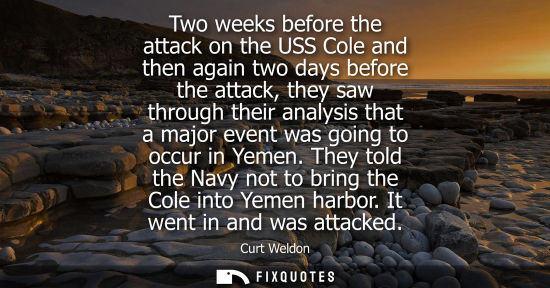 Small: Two weeks before the attack on the USS Cole and then again two days before the attack, they saw through