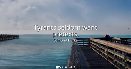 Small: Tyrants seldom want pretexts