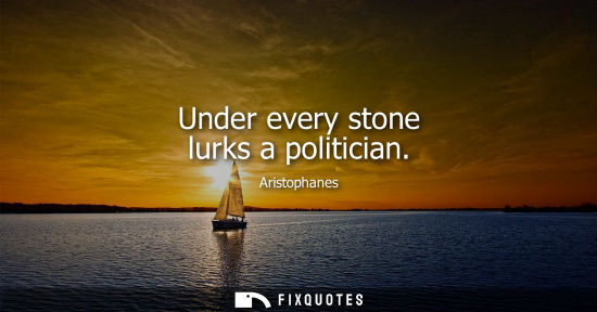 Small: Aristophanes: Under every stone lurks a politician
