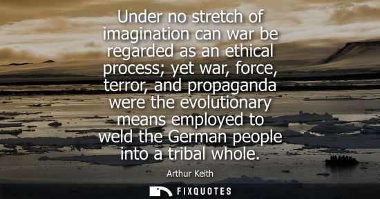 Small: Under no stretch of imagination can war be regarded as an ethical process yet war, force, terror, and propagan