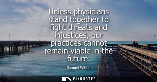 Small: Unless physicians stand together to fight threats and injustices, our practices cannot remain viable in